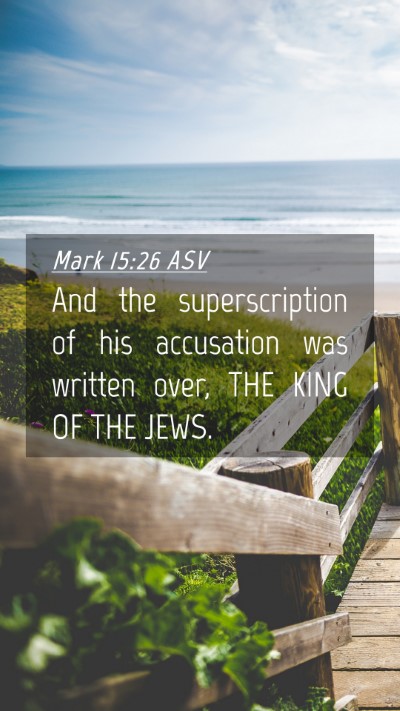 Picture 04 - Mark 15:26 ASV Mobile Phone Wallpaper - And the superscription of his accusation was - Mobile Bible Verse Wallpaper