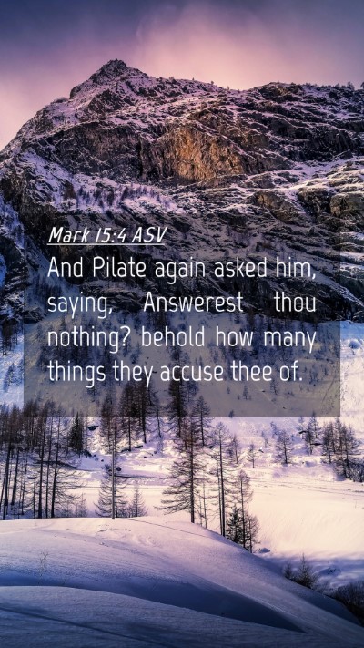Picture 04 - Mark 15:4 ASV Mobile Phone Wallpaper - And Pilate again asked him, saying, Answerest - Mobile Bible Verse Wallpaper