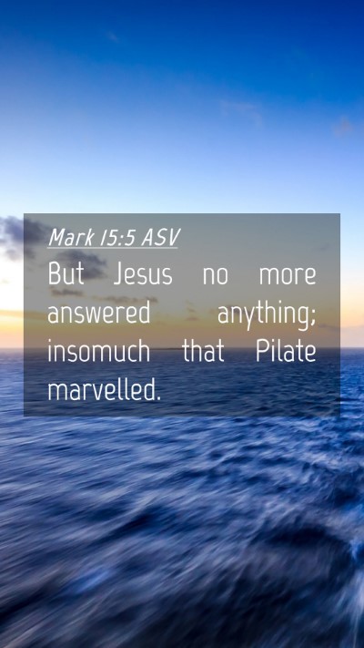 Picture 04 - Mark 15:5 ASV Mobile Phone Wallpaper - But Jesus no more answered anything; insomuch - Mobile Bible Verse Wallpaper