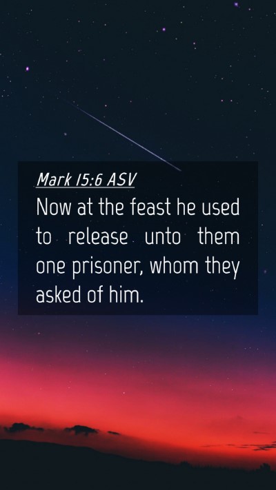 Picture 04 - Mark 15:6 ASV Mobile Phone Wallpaper - Now at the feast he used to release unto them one - Mobile Bible Verse Wallpaper
