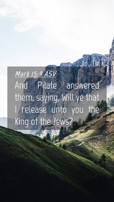 Picture 04 - Mark 15:9 ASV Mobile Phone Wallpaper - And Pilate answered them, saying, Will ye that I - Mobile Bible Verse Wallpaper