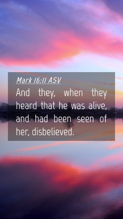 Picture 04 - Mark 16:11 ASV Mobile Phone Wallpaper - And they, when they heard that he was alive, and - Mobile Bible Verse Wallpaper