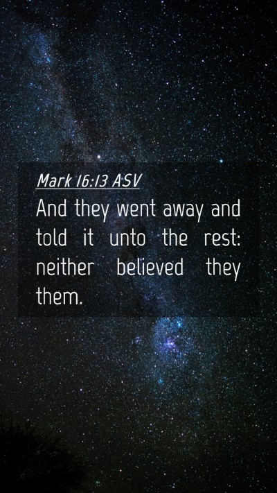 Picture 04 - Mark 16:13 ASV Mobile Phone Wallpaper - And they went away and told it unto the rest: - Mobile Bible Verse Wallpaper