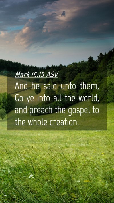 Picture 04 - Mark 16:15 ASV Mobile Phone Wallpaper - And he said unto them, Go ye into all the world, - Mobile Bible Verse Wallpaper