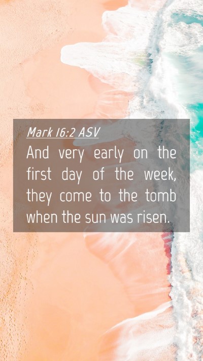 Picture 04 - Mark 16:2 ASV Mobile Phone Wallpaper - And very early on the first day of the week, they - Mobile Bible Verse Wallpaper