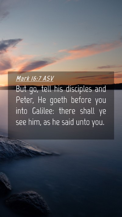 Picture 04 - Mark 16:7 ASV Mobile Phone Wallpaper - But go, tell his disciples and Peter, He goeth - Mobile Bible Verse Wallpaper