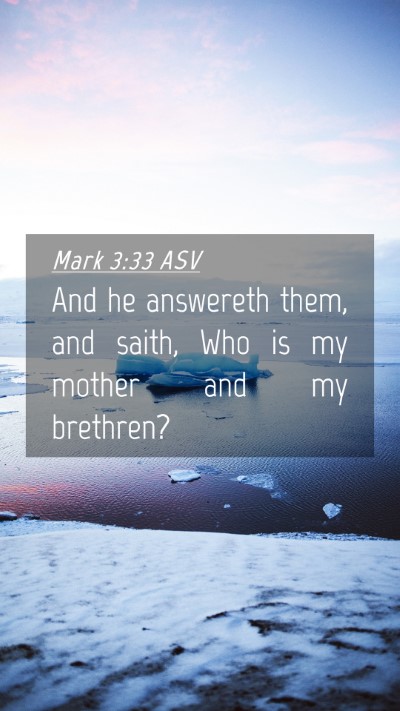 Picture 04 - Mark 3:33 ASV Mobile Phone Wallpaper - And he answereth them, and saith, Who is my - Mobile Bible Verse Wallpaper