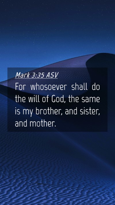 Picture 04 - Mark 3:35 ASV Mobile Phone Wallpaper - For whosoever shall do the will of God, the same - Mobile Bible Verse Wallpaper