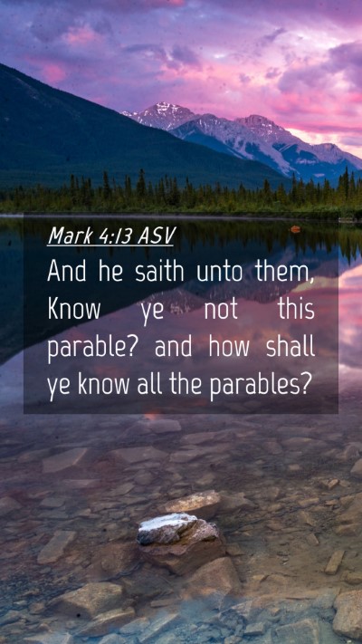 Picture 04 - Mark 4:13 ASV Mobile Phone Wallpaper - And he saith unto them, Know ye not this parable? - Mobile Bible Verse Wallpaper