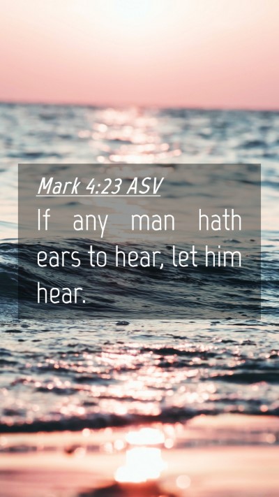 Picture 04 - Mark 4:23 ASV Mobile Phone Wallpaper - If any man hath ears to hear, let him - Mobile Bible Verse Wallpaper