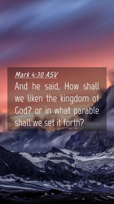 Picture 04 - Mark 4:30 ASV Mobile Phone Wallpaper - And he said, How shall we liken the kingdom of - Mobile Bible Verse Wallpaper