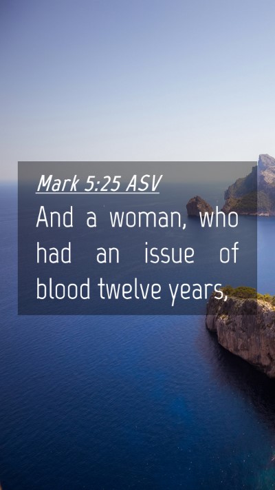 Picture 04 - Mark 5:25 ASV Mobile Phone Wallpaper - And a woman, who had an issue of blood twelve - Mobile Bible Verse Wallpaper