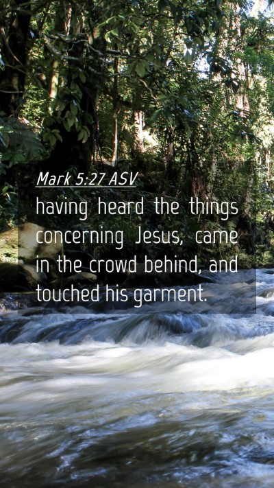Picture 04 - Mark 5:27 ASV Mobile Phone Wallpaper - having heard the things concerning Jesus, came in - Mobile Bible Verse Wallpaper
