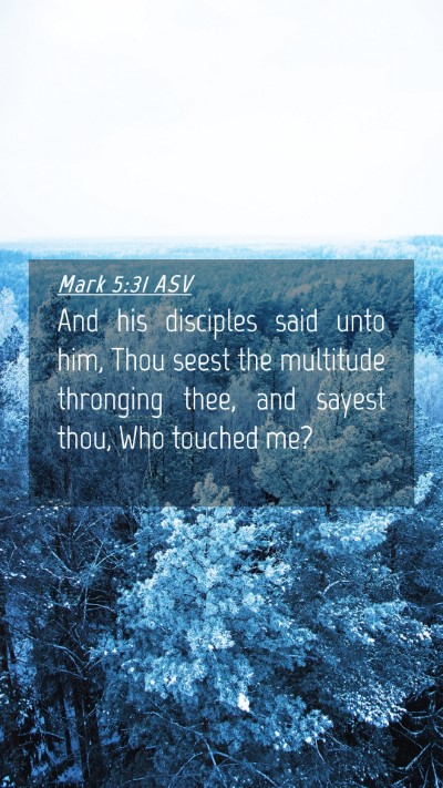 Picture 04 - Mark 5:31 ASV Mobile Phone Wallpaper - And his disciples said unto him, Thou seest the - Mobile Bible Verse Wallpaper