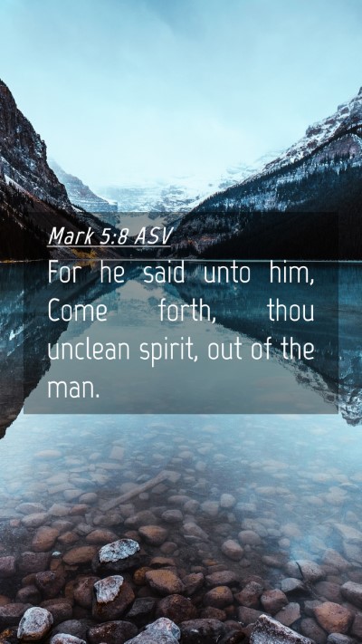 Picture 04 - Mark 5:8 ASV Mobile Phone Wallpaper - For he said unto him, Come forth, thou unclean - Mobile Bible Verse Wallpaper