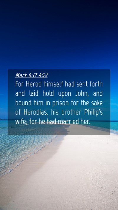 Picture 04 - Mark 6:17 ASV Mobile Phone Wallpaper - For Herod himself had sent forth and laid hold - Mobile Bible Verse Wallpaper