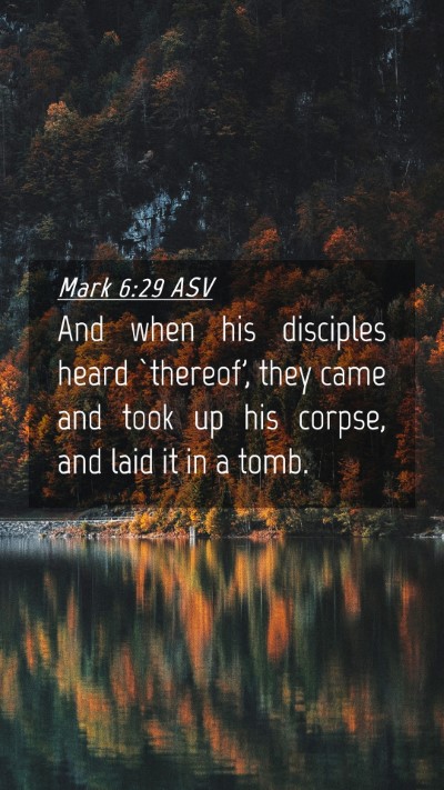 Picture 04 - Mark 6:29 ASV Mobile Phone Wallpaper - And when his disciples heard `thereof', they came - Mobile Bible Verse Wallpaper