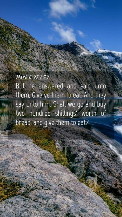 Picture 04 - Mark 6:37 ASV Mobile Phone Wallpaper - But he answered and said unto them, Give ye them - Mobile Bible Verse Wallpaper