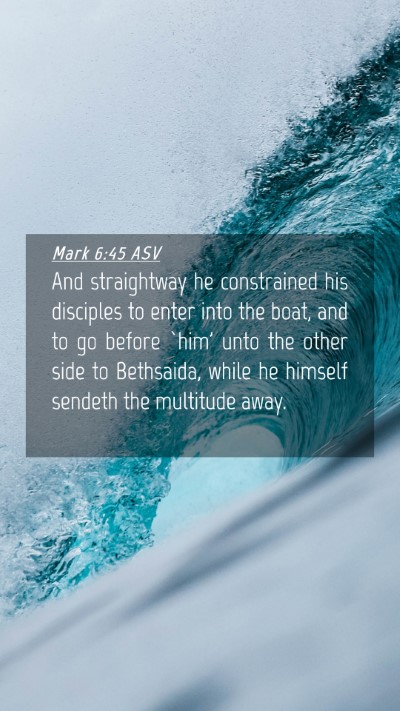 Picture 04 - Mark 6:45 ASV Mobile Phone Wallpaper - And straightway he constrained his disciples to - Mobile Bible Verse Wallpaper