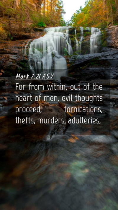 Picture 04 - Mark 7:21 ASV Mobile Phone Wallpaper - For from within, out of the heart of men, evil - Mobile Bible Verse Wallpaper
