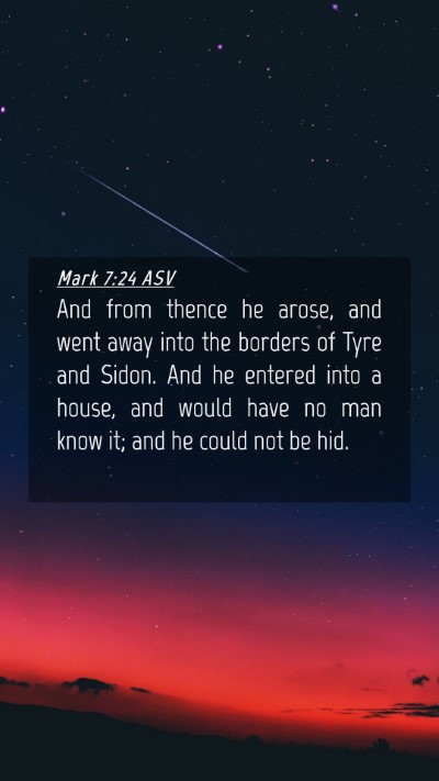 Picture 04 - Mark 7:24 ASV Mobile Phone Wallpaper - And from thence he arose, and went away into the - Mobile Bible Verse Wallpaper
