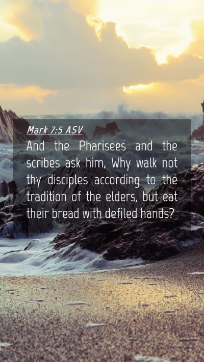 Picture 04 - Mark 7:5 ASV Mobile Phone Wallpaper - And the Pharisees and the scribes ask him, Why - Mobile Bible Verse Wallpaper