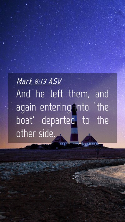 Picture 04 - Mark 8:13 ASV Mobile Phone Wallpaper - And he left them, and again entering into `the - Mobile Bible Verse Wallpaper