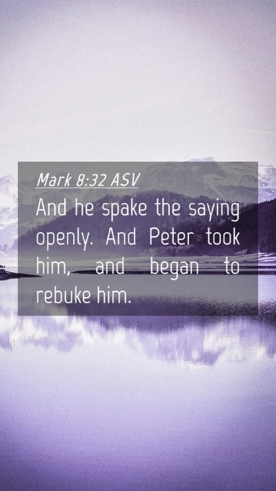 Picture 04 - Mark 8:32 ASV Mobile Phone Wallpaper - And he spake the saying openly. And Peter took - Mobile Bible Verse Wallpaper