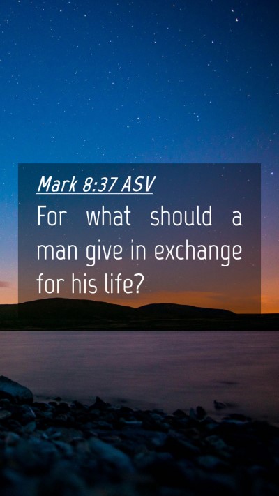 Picture 04 - Mark 8:37 ASV Mobile Phone Wallpaper - For what should a man give in exchange for his - Mobile Bible Verse Wallpaper