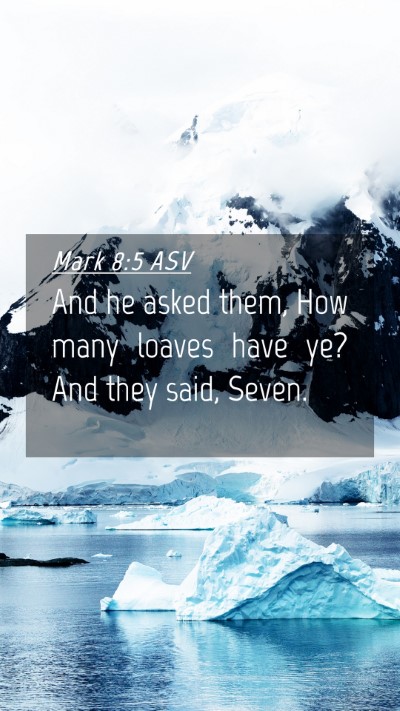 Picture 04 - Mark 8:5 ASV Mobile Phone Wallpaper - And he asked them, How many loaves have ye? And - Mobile Bible Verse Wallpaper