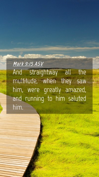 Picture 04 - Mark 9:15 ASV Mobile Phone Wallpaper - And straightway all the multitude, when they saw - Mobile Bible Verse Wallpaper