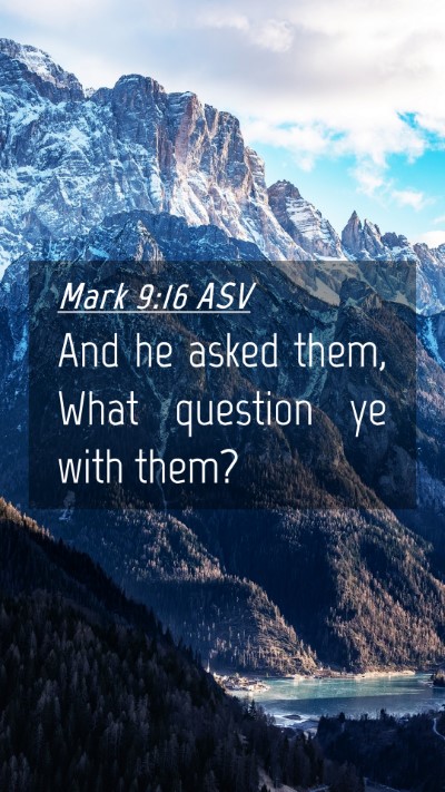 Picture 04 - Mark 9:16 ASV Mobile Phone Wallpaper - And he asked them, What question ye with - Mobile Bible Verse Wallpaper