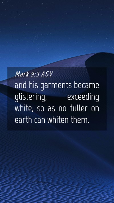 Picture 04 - Mark 9:3 ASV Mobile Phone Wallpaper - and his garments became glistering, exceeding - Mobile Bible Verse Wallpaper