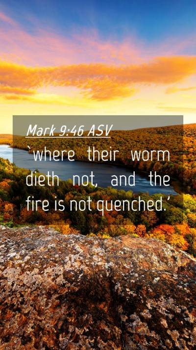 Picture 04 - Mark 9:46 ASV Mobile Phone Wallpaper - `where their worm dieth not, and the fire is not - Mobile Bible Verse Wallpaper