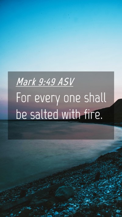 Picture 04 - Mark 9:49 ASV Mobile Phone Wallpaper - For every one shall be salted with - Mobile Bible Verse Wallpaper