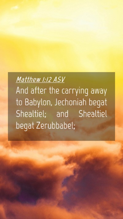 Picture 04 - Matthew 1:12 ASV Mobile Phone Wallpaper - And after the carrying away to Babylon, Jechoniah - Mobile Bible Verse Wallpaper