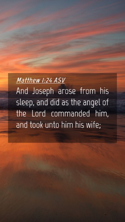 Picture 04 - Matthew 1:24 ASV Mobile Phone Wallpaper - And Joseph arose from his sleep, and did as the - Mobile Bible Verse Wallpaper