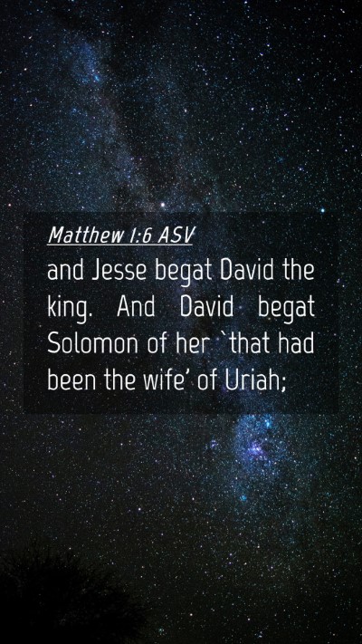 Picture 04 - Matthew 1:6 ASV Mobile Phone Wallpaper - and Jesse begat David the king. And David begat - Mobile Bible Verse Wallpaper