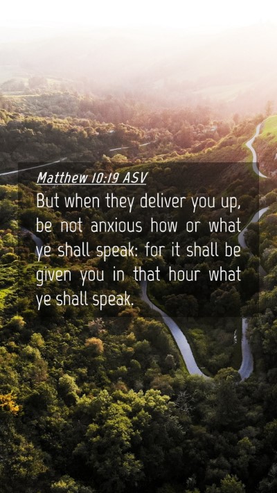 Picture 04 - Matthew 10:19 ASV Mobile Phone Wallpaper - But when they deliver you up, be not anxious how - Mobile Bible Verse Wallpaper