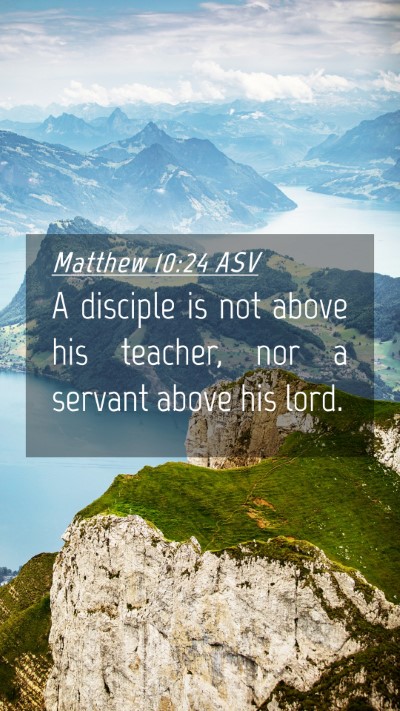 Picture 04 - Matthew 10:24 ASV Mobile Phone Wallpaper - A disciple is not above his teacher, nor a - Mobile Bible Verse Wallpaper