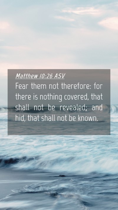 Picture 04 - Matthew 10:26 ASV Mobile Phone Wallpaper - Fear them not therefore: for there is nothing - Mobile Bible Verse Wallpaper