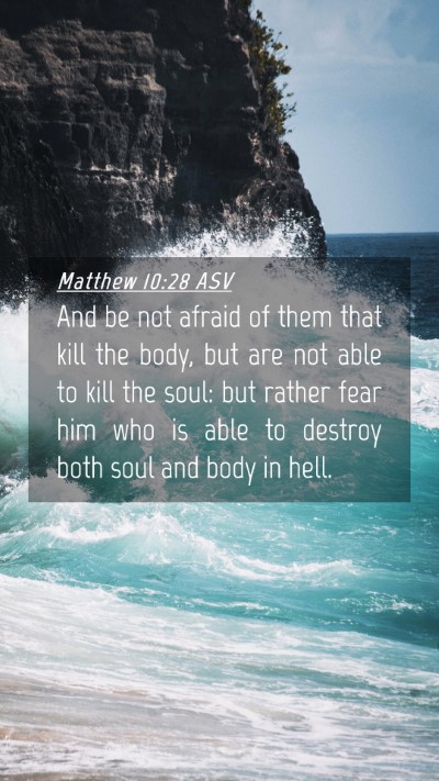 Picture 04 - Matthew 10:28 ASV Mobile Phone Wallpaper - And be not afraid of them that kill the body, but - Mobile Bible Verse Wallpaper