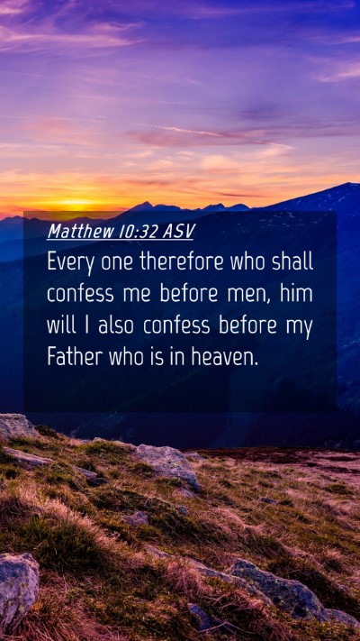 Picture 04 - Matthew 10:32 ASV Mobile Phone Wallpaper - Every one therefore who shall confess me before - Mobile Bible Verse Wallpaper
