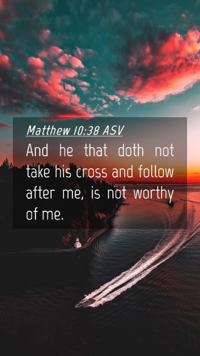 Picture 04 - Matthew 10:38 ASV Mobile Phone Wallpaper - And he that doth not take his cross and follow - Mobile Bible Verse Wallpaper