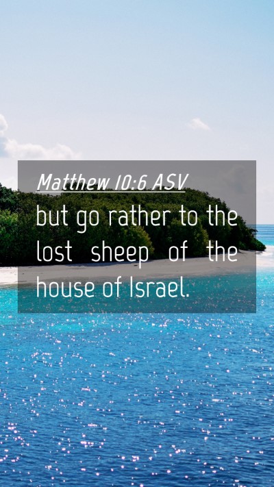 Picture 04 - Matthew 10:6 ASV Mobile Phone Wallpaper - but go rather to the lost sheep of the house of - Mobile Bible Verse Wallpaper