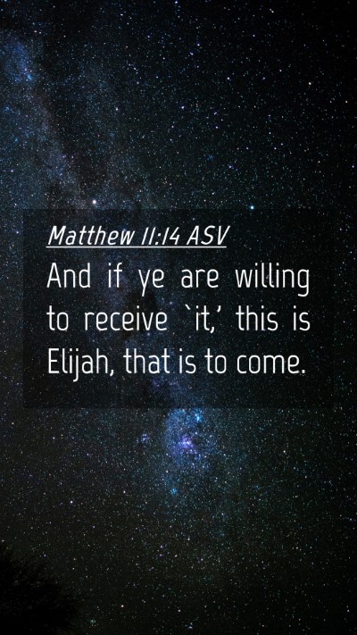 Picture 04 - Matthew 11:14 ASV Mobile Phone Wallpaper - And if ye are willing to receive `it,' this is - Mobile Bible Verse Wallpaper