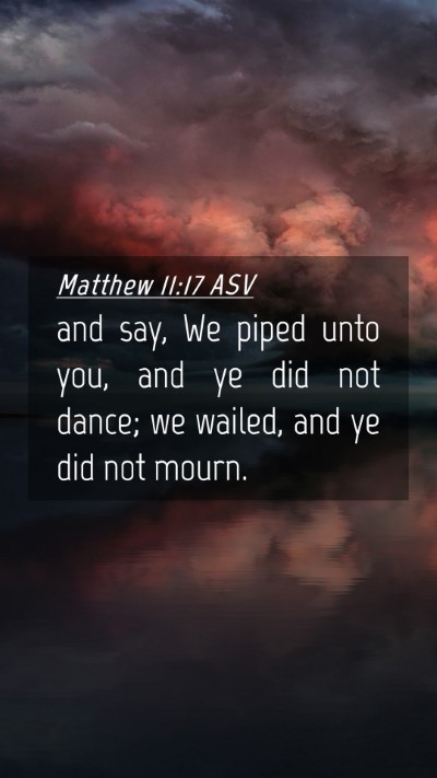 Picture 04 - Matthew 11:17 ASV Mobile Phone Wallpaper - and say, We piped unto you, and ye did not dance; - Mobile Bible Verse Wallpaper