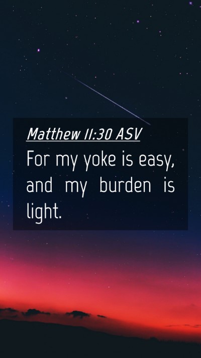 Picture 04 - Matthew 11:30 ASV Mobile Phone Wallpaper - For my yoke is easy, and my burden is - Mobile Bible Verse Wallpaper