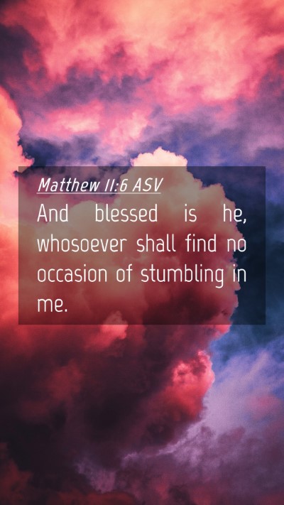 Picture 04 - Matthew 11:6 ASV Mobile Phone Wallpaper - And blessed is he, whosoever shall find no - Mobile Bible Verse Wallpaper