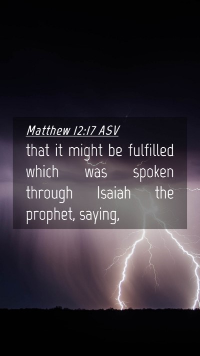 Picture 04 - Matthew 12:17 ASV Mobile Phone Wallpaper - that it might be fulfilled which was spoken - Mobile Bible Verse Wallpaper